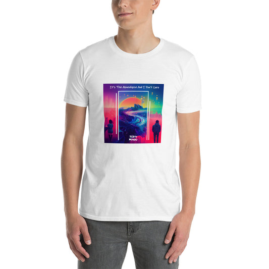 It's The Apocalypse And I Don't Care T-Shirt